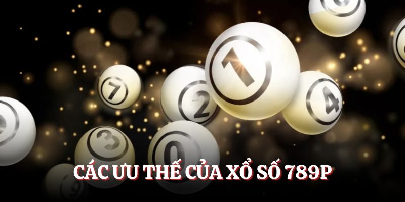 Các ưu thế của xổ số 789P