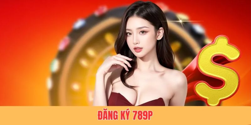 Điều kiện đăng ký 789P