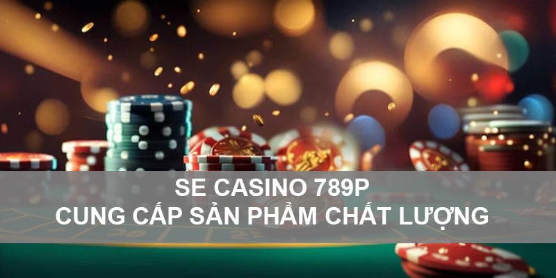 Giới thiệu chung SE casion 789P
