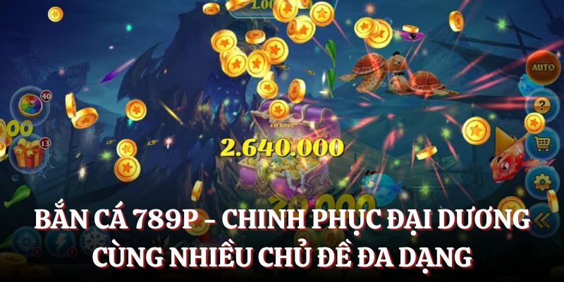 Khám phá bắn cá 789P