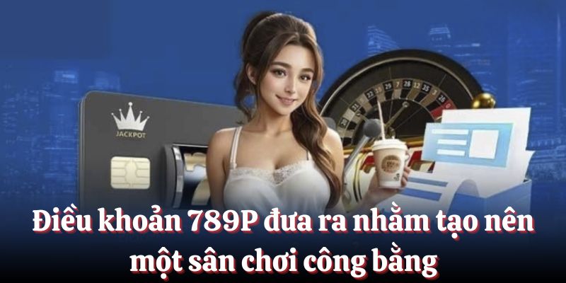 Mục đích điều khoản điều kiện 789P