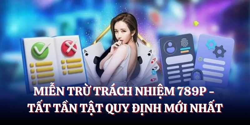 Quy định miễn trừ trách nhiệm 789P