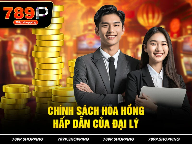 Chính sách hoa hồng hấp dẫn của đại lý 789P